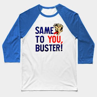 Same To You, Buster! Baseball T-Shirt